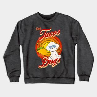 Eat Tacos Pet Dogs Crewneck Sweatshirt